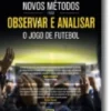 Novos Métodos para Observar e Analisar o Jogo de Futebol