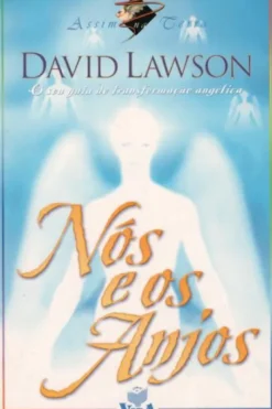 Nós e os Anjos - O seu Guia de Transformação Angélica