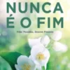 Nunca é o Fim