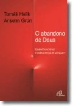 O Abandono de Deus: quando a crença e a descrença se abraçam