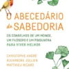 O Abecedário da Sabedoria - Os Conselhos de um Monge, um Filósofo e um Psiquiatra para Viver Melhor