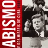 O Abismo - A Crise dos Mísseis de Cuba 1962