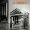 O Abrigo - A Cabana Elementar de Protecção e Projecção do Homem no Mundo