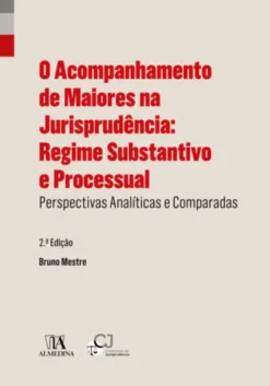 O Acompanhamento de Maiores na Jurisprudência: Regime Substantivo e Processual - Perspectivas Analíticas e Comparadas