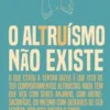 O Altruísmo Não Existe