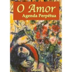 O Amor: Agenda Perpétua