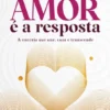O Amor é a Resposta