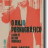 O Anjo Pornográfico - A Vida de Nelson Rodrigues