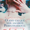 O Ano Em Que Nos Amámos Perigosamente