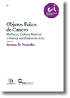 Objetos Feitos de Cancro - Mulheres, Cultura Material e Doença nas Estórias da Arte