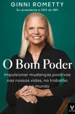 O Bom Poder - Impulsionar Mudanças Positivas nas Nossas Vidas, no Trabalho e no Mundo