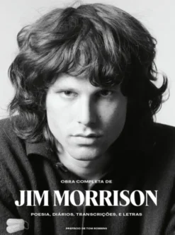 Obra Completa de Jim Morrison - Poesia, Diários, Transcrições e Letras
