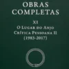 Obras Completas XI: O Lugar do Anjo – Crítica Pessoana II (1983-2017)