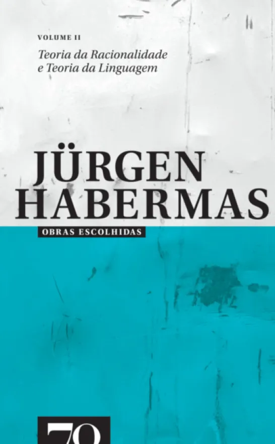Obras Escolhidas de Jürgen Habermas Vol. II - Teoria da Racionalidade e Teoria da Linguagem