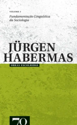 Obras Escolhidas de Jürgen Habermas Vol. I - Fundamentação Linguística da Sociologia