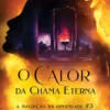 O Calor da Chama Eterna - A Maldição da Irmandade #3