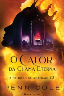 O Calor da Chama Eterna - A Maldição da Irmandade #3