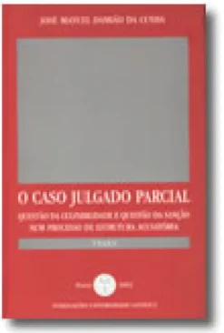 O Caso Julgado Parcial - Questão da Culpabilidade e Questão da Sanção Num Processo de Estrutura Acusatória