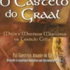 O Castelo do Graal - Mitos e Mistérios Masculinos na Tradição Celta