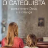 O Catequista - Ponte entre Deus e a criança