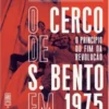 O Cerco de São Bento em 1975 - O Princípio do Fim da Revolução