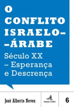 O Conflito Israelo-Árabe – Século XX - Esperança e Descrença