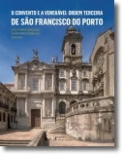O Convento e a Venerável Ordem Terceira de São Francisco do Porto