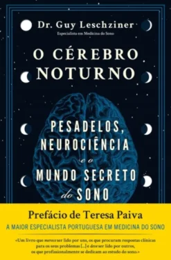 O Cérebro Noturno: Pesadelos, Neurociência e o Mundo Secreto do Sono