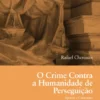 O Crime Contra a Humanidade de Perseguição - Aporias e Contrastes
