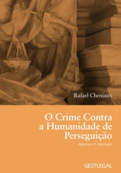 O Crime Contra a Humanidade de Perseguição - Aporias e Contrastes