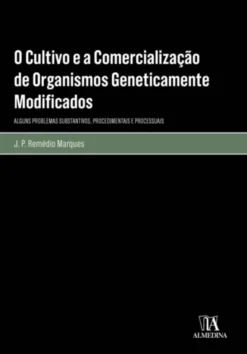 O Cultivo e a Comercialização de Organismos Geneticamente Modificados: alguns problemas substantivos, procedimentais e processuais