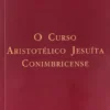 O Curso Aristotélico Jesuíta Conimbricense
