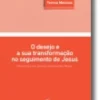 O Desejo e a Sua Transformação no Seguimento de Jesus