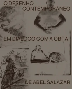 O Desenho Contemporâneo em Diálogo com a Obra de Abel Salazar