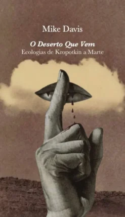 O Deserto que Vem - Ecologias de Kropotkin a Marte Seguido de Cidades Ideais