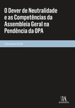 O Dever de Neutralidade e as Competências da Assembleia Geral na Pendência da OPA