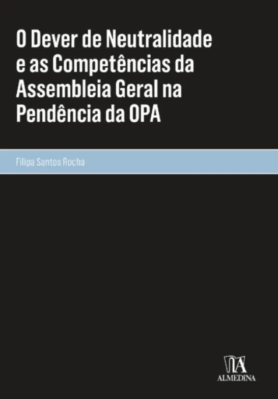 O Dever de Neutralidade e as Competências da Assembleia Geral na Pendência da OPA