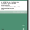 O Direito da Família na História do Direito Português - Volume I - (Dos Antecedentes ao Século XVIII) Primeiras Reflexões