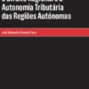 O Direito Regional e a Autonomia Tributária das Regiões Autónomas