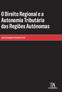 O Direito Regional e a Autonomia Tributária das Regiões Autónomas