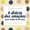 O Diário das Emoções para Todos Lá de Casa