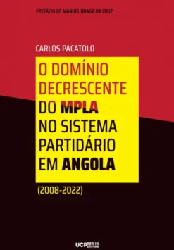 O Domínio Decrescente do MPLA no Sistema Partidário em Angola - (2008-2022)