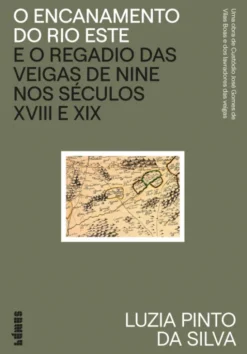 O Encanamento do Rio Este e o Regadio das Veigas de Nine nos Séculos XVIII e XIX