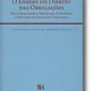 O Ensino do Direito das Obrigações - Relatório sobre o Programa, Conteúdo e Métodos de Ensino da Disciplina