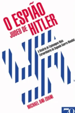 O Espião Judeu de Hitler - A História de Espionagem Mais Extraordinária da Segunda Guerra Mundial