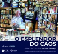 O Esplendor do Caos - Livros e Bibliotecas de Eduardo Lourenço