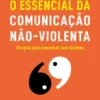 O Essencial da Comunicação Não-Violenta