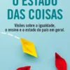 O Estado das Coisas - Visões Sobre a Igualdade, o Ensino e o Estado do País em Geral