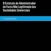 O Estatuto do Administrador de Facto Não Legitimado das Sociedades Comerciais