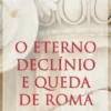 O Eterno Declínio e Queda de Roma